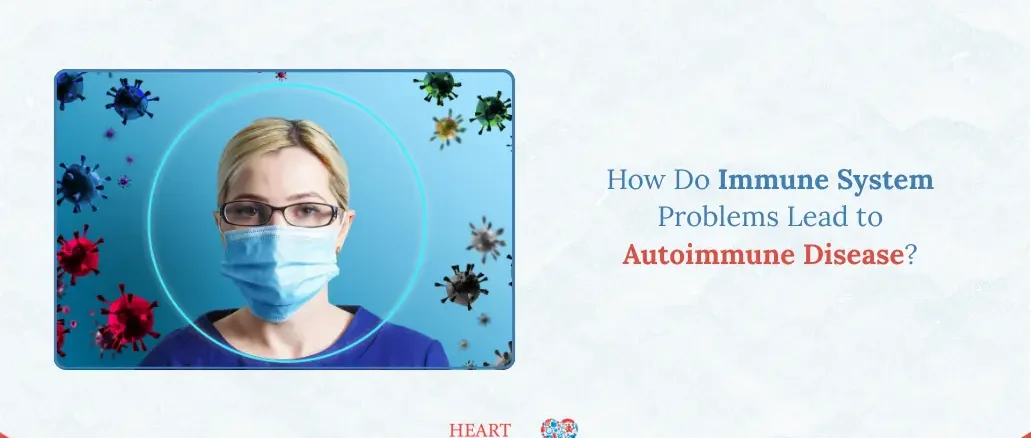 How Do Immune System Problems Lead to Autoimmune Disease